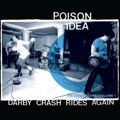 Poison Idea : Darby Crash Rides Again: The Early Years, Volume 1
